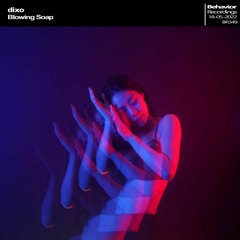 dixo - Blowing Soap (Out Now)