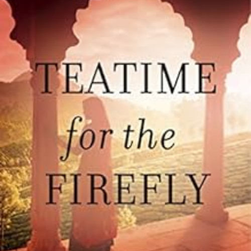 FREE EBOOK 💝 Teatime for the Firefly by Shona Patel [KINDLE PDF EBOOK EPUB]