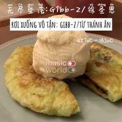 Rơi Xuống Vô Tận - Gibb - Z-Từ Thánh Ân (无尽坠落 - Gibb - Z-徐圣恩)
