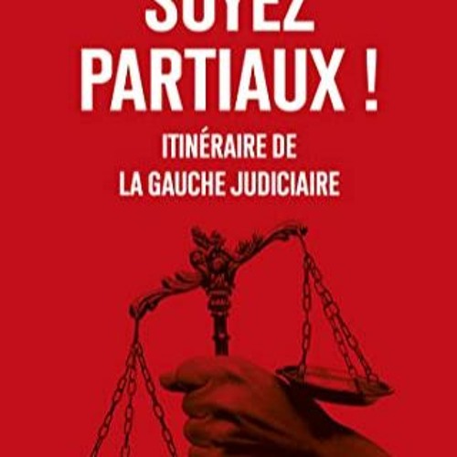Télécharger le PDF Soyez partiaux ! - Itineraire de la gauche judiciaire (French Edition) PDF - KI