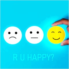 r u happy?