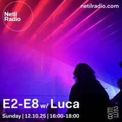 E2-E8 w/ Luca - 2nd Sunday 4-6pm