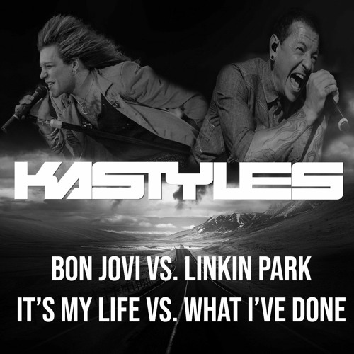 Stream Bon Jovi vs. Linkin Park - It's My Life vs. What I've Done [Kastyles  Mash Up].mp3 by Kastyles | Listen online for free on SoundCloud