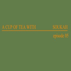 A Cup Of Tea With Soukah EP05