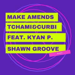 Curbi & Tchami - Make Amends (feat. Kyan Palmer) (Shawn Groove Remix)