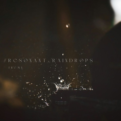 【Ambient】Frémy - #Resonant_raindrops