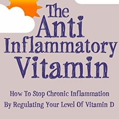 View [PDF EBOOK EPUB KINDLE] The Anti-Inflammatory Vitamin: How To Stop Chronic Infla