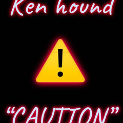 Ken hound “CAUTION”