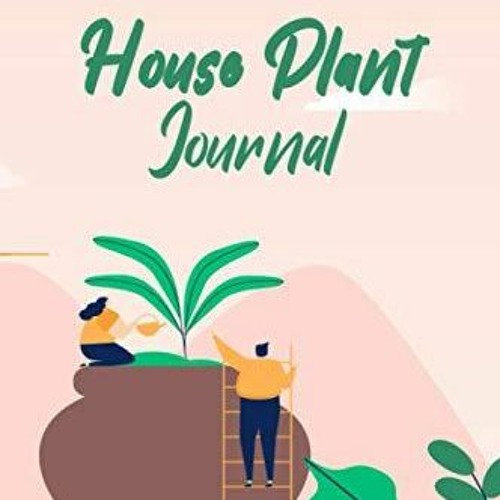 Stream PDF Houseplant Care Journal A Log Book For Planning Recording 