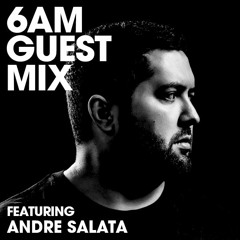 6AM Guest Mix: Andre Salata