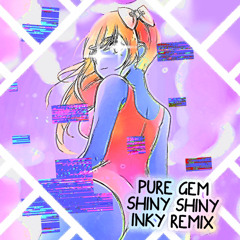 Pure Gem - Shiny Shiny (Inky's Remix)