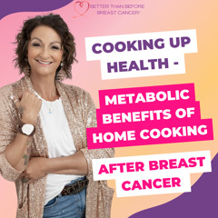 #370 Cooking up Health - Metabolic Benefits of Home Cooking After Breast Cancer