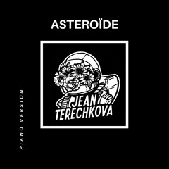 (PIANO VERSION) Jean Terechkova - Asteroïde