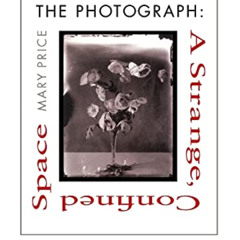 GET PDF 🗂️ The Photograph: A Strange, Confined Space by  Mary Price PDF EBOOK EPUB K