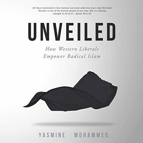 [Access] KINDLE 📬 Unveiled: How Western Liberals Empower Radical Islam by  Yasmine M