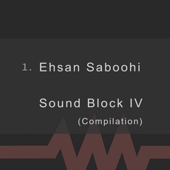 01 - Ehsan Saboohi - Sound Block IV (Compilation)
