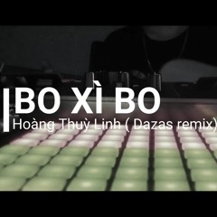 Bo Xi Bo - Hoàng Thuỳ Linh(Dazas Remix)