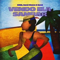 SUBB, Carol Fávero, Doral - Vendo Ela Sambar [VIP Mix]