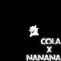 Nanana X Cola