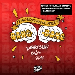 Tengu x NooSurname x Maddy V - Bang Bang (Duckworthsound & Baitz Remix)