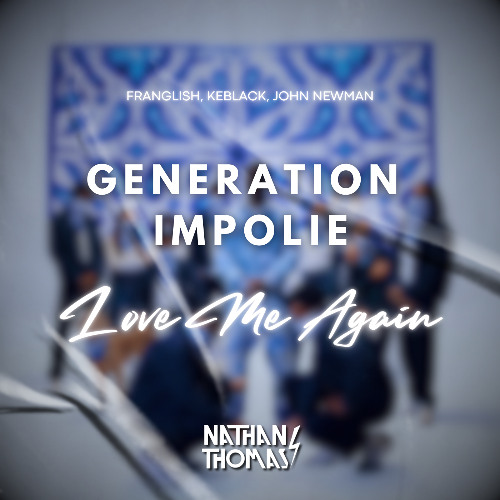 Génération Impolie X Love Me Again (Nathan Thomas EDIT) [BUY=FREE DOWNLOAD]