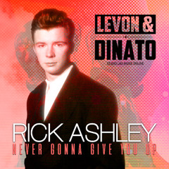 Rick Astley - Never Gonna Give You Up (Levon&Dinato Remix)