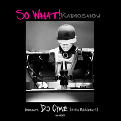 So What Radioshow 400/DJ Cyme [5th Resident]