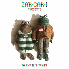 Gravy N' Bitches - Zarcari