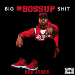 RED JONES - BIG BOSSUP SHIT
