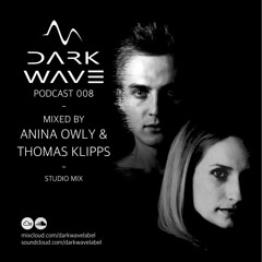 Dark Wave podcast 008 mixed by Anina Owly & Thomas Klipps - Studio Mix