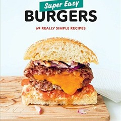 VIEW EPUB KINDLE PDF EBOOK Super Easy Burgers: 69 Really Simple Recipes: A Cookbook by  Orathay Souk