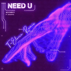 MOONBOY - Need U ft. Madishu (T-Eleven Remix)