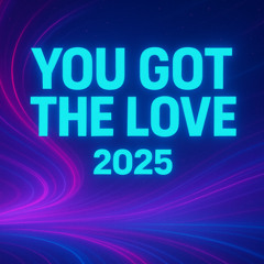 You Got The Love 2025