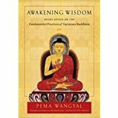 <Download> Awakening Wisdom: Heart Advice on the Fundamental Practices of Vajrayana Buddhism