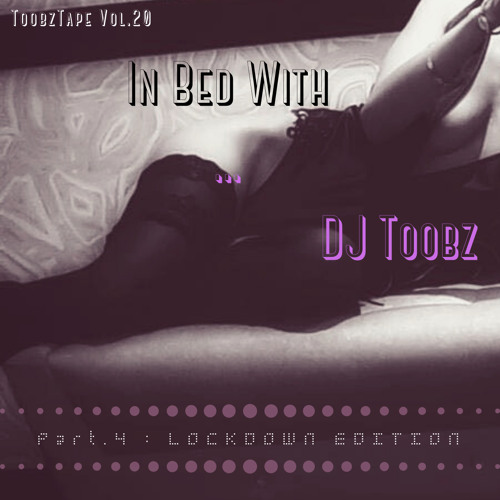 In Bed with...DJ Toobz (Part.4 : Lockdown Edition)