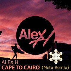 Alex H - Cape To Cairo (Meta Remix) [FULL TRACK / FREE DL see description]
