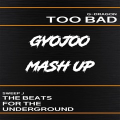 G-DRAGON - TOO BAD (GYOJOO MASH UP)