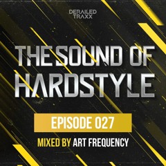 The Sound Of Hardstyle - Episode 027 | Mixed by Art Frequency