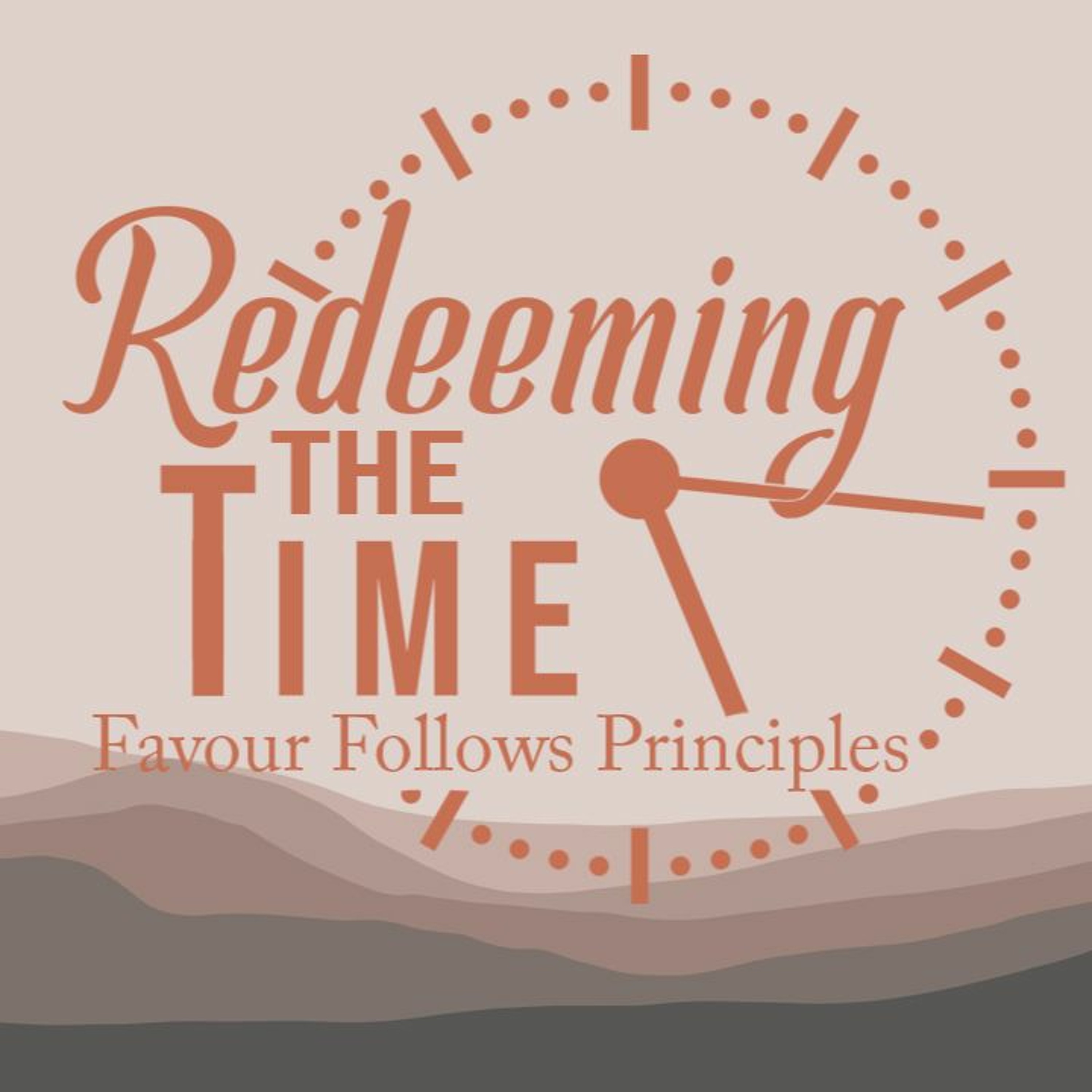 Favour Follows Principles - Redeeming The Time Part 4 episode artwork