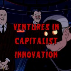 238. Ventures in Capitalist Innovation, Part 1: History and Mechanics