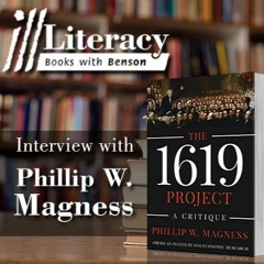 Ill Literacy Episode V: The 1619 Project: A Critique (Guest: Dr. Phillip W. Magness)