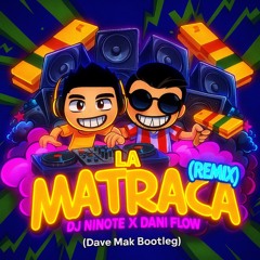 La Matraca (Dave Mak Bootleg)