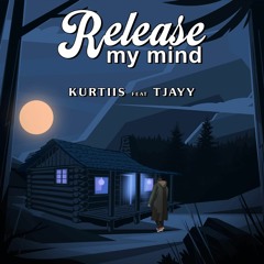 Release my mind - Kurtiis (feat. TJAYY)