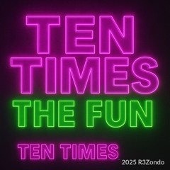 Ten Times The Fun