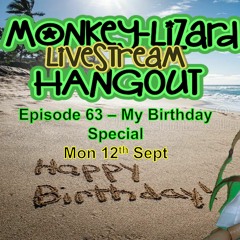 MoNKeY-LiZaRD HANGOUT LIVESTREAM Episode 63 - Birthday Special 'OPEN MIC NIGHT'