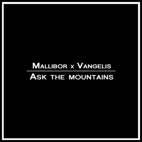 Mallibor x Vangelis - Ask the mountains