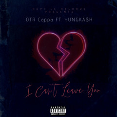 I Can’t Leave You - OTR Cappa Ft. tekkn
