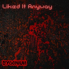 Syconium - Liked It Anyway
