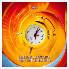 Dominhyde x Undefeated - T.O.O.L. (Time Of Our Lives)