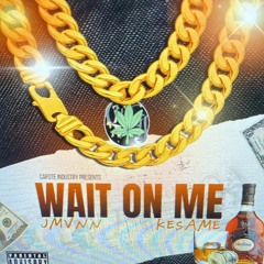 Wait On Me - Jmvnn Ft: Kesame